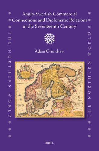 Anglo-Swedish Commercial Connections and Diplomatic Relations in the Seventeenth Century (Northern World, 96)