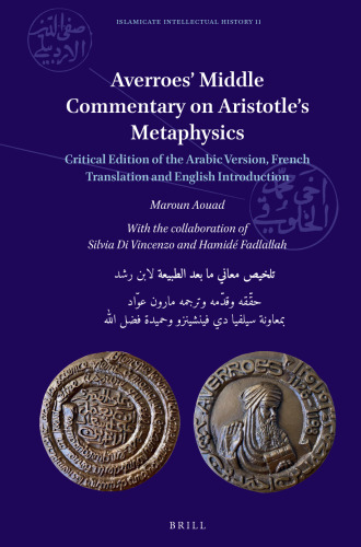Averroes’ Middle Commentary on Aristotle’s Metaphysics: Critical Edition of the Arabic Version, French Translation and English Introduction (Islamicate Intellectual History, 11)