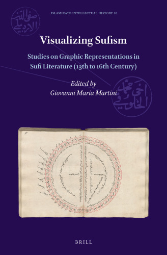 Visualizing Sufism: Studies on Graphic Representations in Sufi Literature - 13th to 16th Century (Islamicate Intellectual History, 10)