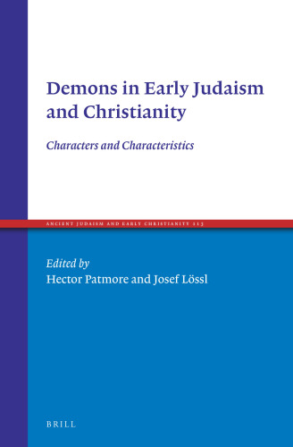 Demons in Early Judaism and Christianity Characters and Characteristics (Ancient Judaism and Early Christianity, 113)