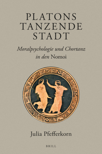 Platons Tanzende Stadt: Moralpsychologie und Chortanz in den Nomoi