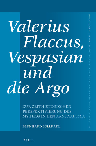 Valerius Flaccus, Vespasian und die Argo. Zur zeithistorischen Perspektivierung des Mythos in den Argonautica