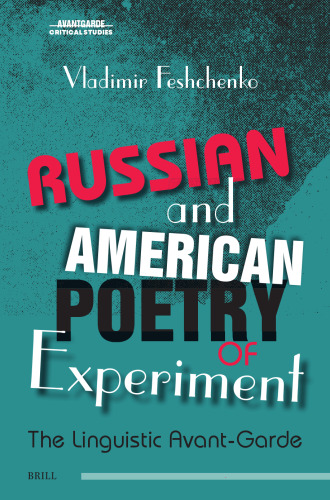 Russian and American Poetry of Experiment: The Linguistic Avant-Garde (Avant-Garde Critical Studies, 34)