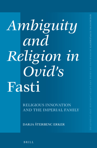Ambiguity and Religion in Ovid's Fasti: Religious Innovation and the Imperial Family