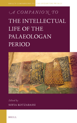 A Companion to the Intellectual Life of the Palaeologan Period