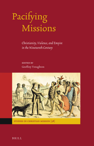 Pacifying Missions: Christianity, Violence, and Empire in the Nineteenth Century