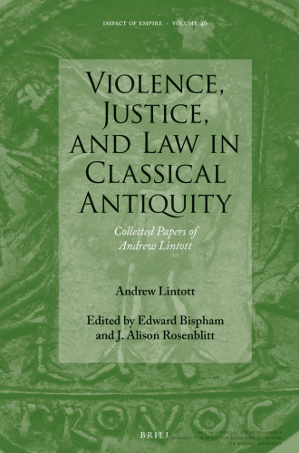 Violence, Justice, and Law in Classical Antiquity: Collected Papers of Andrew Lintott