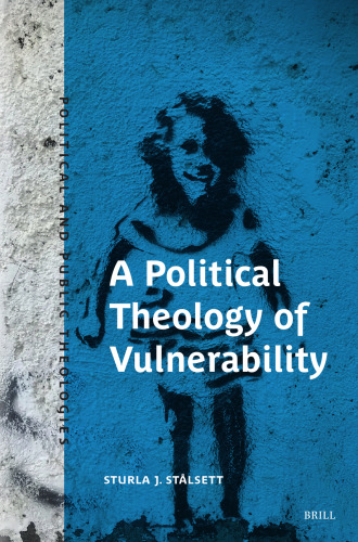 A Political Theology of Vulnerability (Political and Public Theologies, 3)