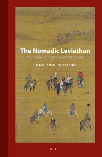 The Nomadic Leviathan: A Critique of the Sinocentric Paradigm (Inner Asia, 16)