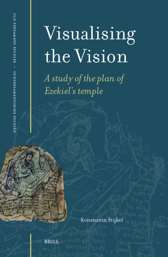 Visualising the Vision: A Study of the Plan of Ezekiel's Temple (Oudtestamentische Studiën, Old Testament Studies, 83)