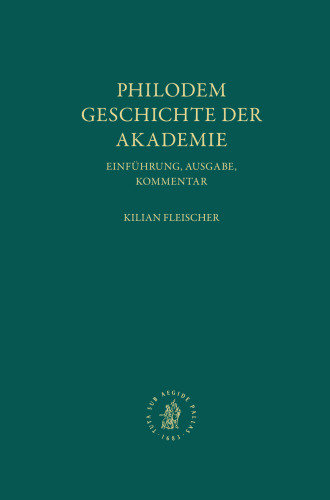 Philodem, Geschichte Der Akademie: Einführung, Ausgabe, Kommentar