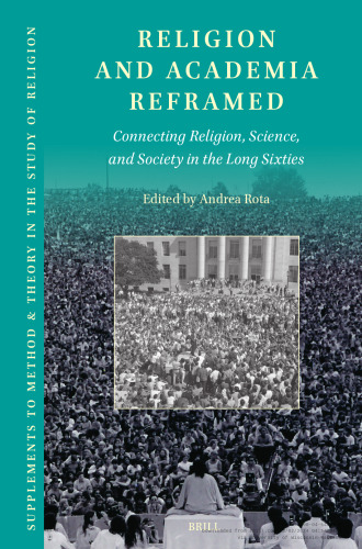 Religion and Academia Reframed: Connecting Religion, Science, and Society in the Long Sixties