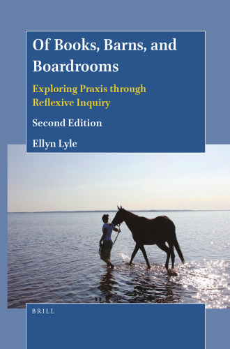 Of Books, Barns, and Boardrooms: Exploring Praxis Through Reflexive Inquiry (Second Edition)