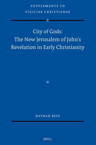 City of Gods: The New Jerusalem of John's Revelation in Early Christianity