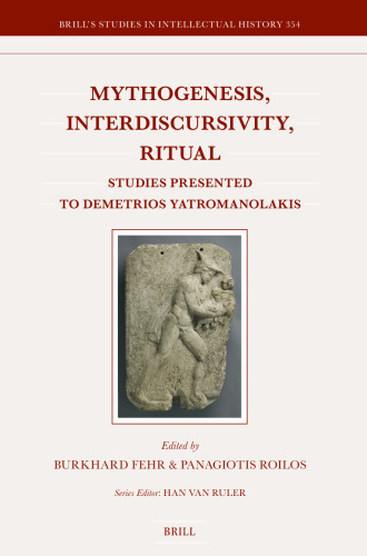Mythogenesis, Interdiscursivity, Ritual: Studies Presented to Demetrios Yatromanolakis