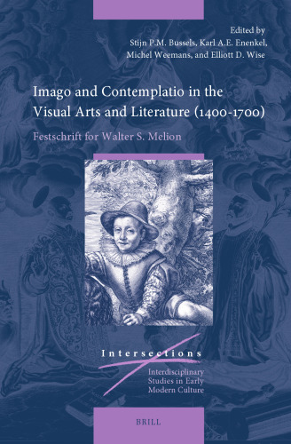 Imago and Contemplatio in the Visual Arts and Literature 1400–1700: Festschrift for Walter S. Melion