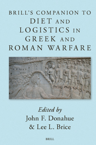 Brill’s Companion to Diet and Logistics in Greek and Roman Warfare