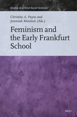 Feminism and the Early Frankfurt School (Studies in Critical Social Sciences, 271)