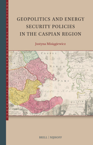 Geopolitics and Energy Security Policies in the Caspian Region (Geopolitics and International Relations, 5)