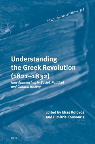 Understanding the Greek Revolution (1821-1832): New Approaches in Social, Political and Cultural History