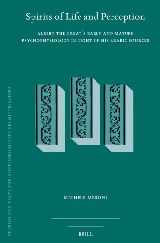 Spirits of Life and Perception: Albert's Early and Mature Psychophysiology in Light of His Arabic Sources