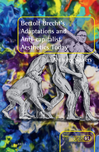 Bertolt Brecht's Adaptations and Anti-capitalist Aesthetics Today (Consciousness, Literature and the Arts)