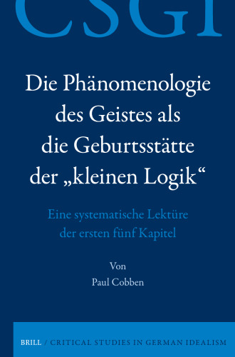 Die Phänomenologie des Geistes als die Geburtsstätte der "Kleinen Logik" : Eine systematische Lektüre der ersten fünf Kapitel