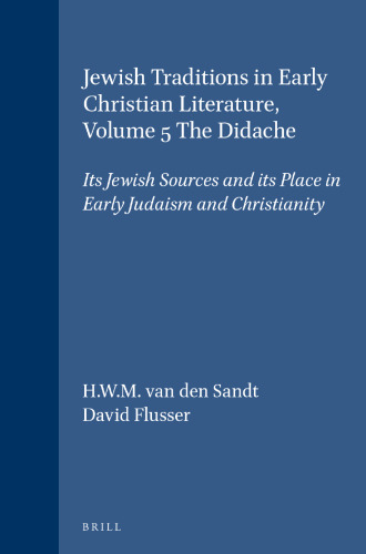 Jewish Traditions in Early Christian Literature, Volume 5 the Didache: Its Jewish Sources and Its Place in Early Judaism and Christianity (Compendia Rerum Iudaicarum Ad Novum Testamentum)