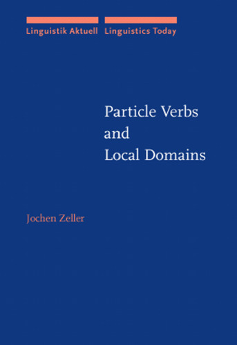 Particle Verbs and Local Domains (Linguistik Aktuell Linguistics Today, LA 41)