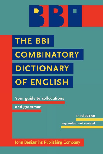 The BBI Combinatory Dictionary of English: Your guide to collocations and grammar. Third edition revised by Robert Ilson