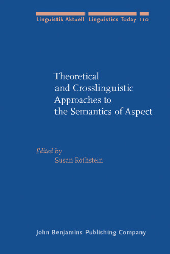 Theoretical and Crosslinguistic Approaches to the Semantics of Aspect (Linguistik Aktuell Linguistics Today)