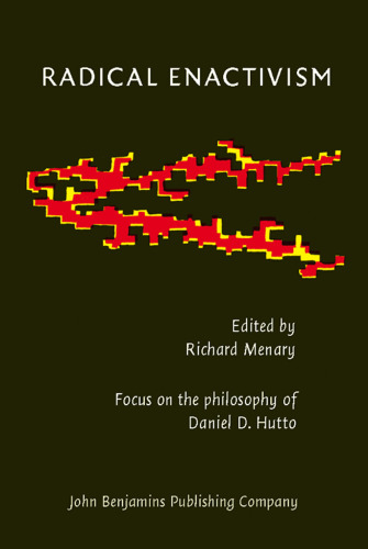 Radical Enactivism: Intentionality, Phenomenology and Narrative Focus on the philosophy of Daniel D. Hutto (Consciousness & Emotion Book Series)