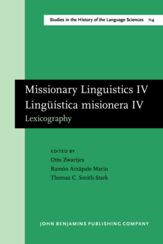 Missionary Linguistics IV Linguistica Misionera IV: Selected papers from the Fifth International Conference on Missionary Linguistics, Mérida, Yucatán, ... in the History of the Language Sciences)