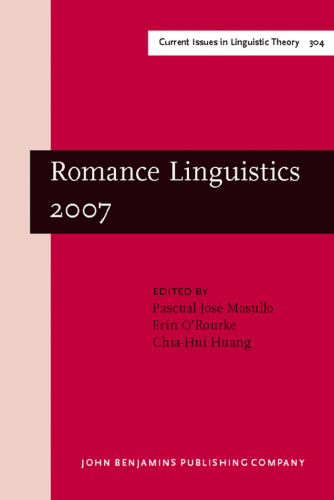 Romance Linguistics 2007: Selected Papers from the 37th Linguistic Symposium on Romance Languages (LSRL), Pittsburgh, 15-18 March 2007