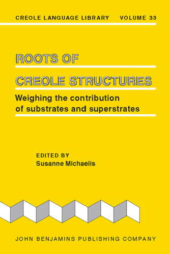 Roots of Creole Structures: Weighing the contribution of substrates and superstrates (Creole Language Library)
