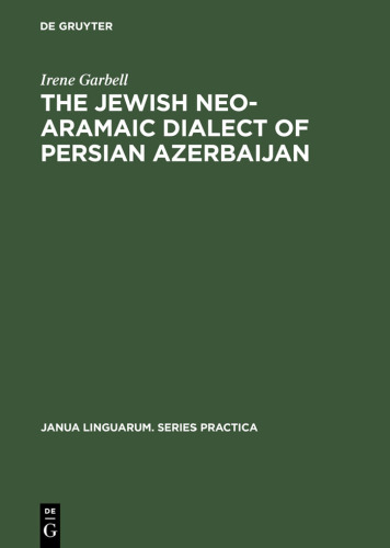The Jewish Neo-Aramaic Dialect of Persian Azerbaijan: Linguistic Analysis and Folkloristic Texts