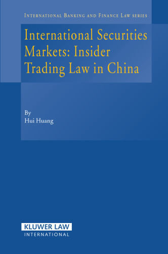 International Securities Markets: Insider Trading Law In China (International Banking, Finance and Economic Law Series Set)