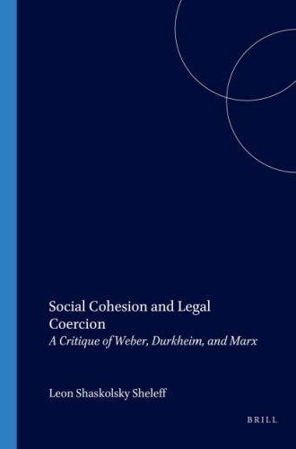 Social Cohesion and Legal Coercion: A Critique of Weber, Durkheim, and Marx