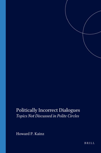 Politically Incorrect Dialogues: Topics Not Discussed in Polite Circles