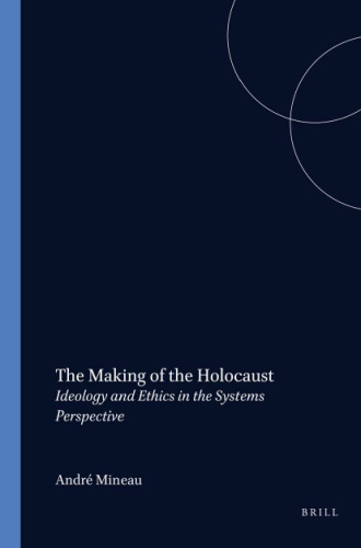 The Making of the Holocaust.Ideology and Ethics in the Systems Perspective.(Value Inquiry Book Series 81)