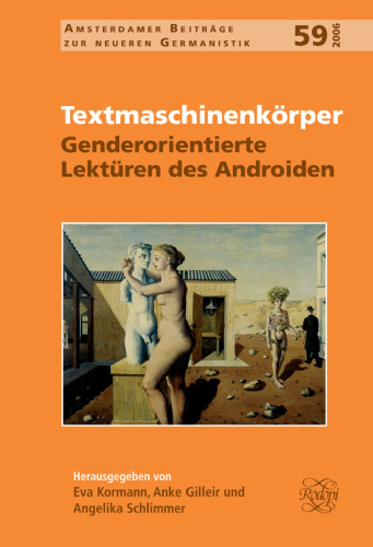 Textmaschinenkörper: Genderorientierte Lektüren des Androiden (Amsterdamer Beiträge zur neueren Germanistik 59) (Amsterdamer Beiträge Zur Neueren Germanistik, 59) (German Edition)