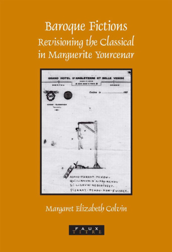 Baroque Fictions: Revisioning the Classical in Marguerite Yourcenar (Faux Titre 271) (Faux Titre)