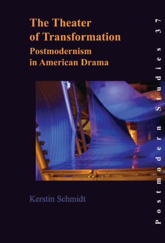 The Theater of Transformation: Postmodernism in American Drama (Postmodern Studies 37)