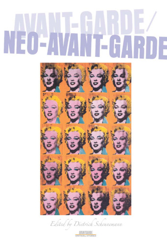 Avant-Garde Neo-Avant-Garde (Avant-Garde Critical Studies 17)