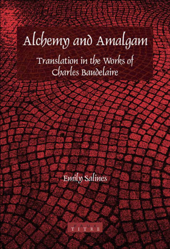 Alchemy and amalgam : translation in the works of Charles Baudelaire