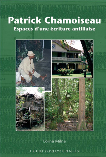 Patrick Chamoiseau: Espaces d’une écriture antillaise (Francopolyphonies 5)