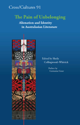The Pain of Unbelonging: Alienation and Identity in Australasian Literature. (Cross-Cultures, 91)