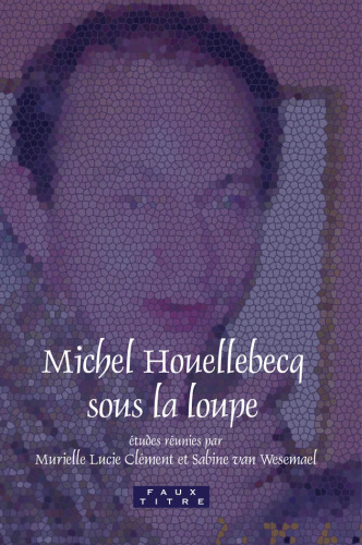Michel Houellebecq sous la loupe