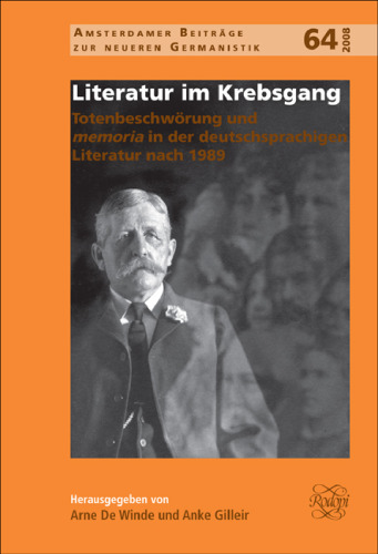 Literatur Im Krebsgang: Totenbeschwörung Und Memoria in Der Deutschsprachigen Literatur Nach 1989 (Amsterdamer Beiträge Zur Neueren Germanistik, 64) (German Edition)