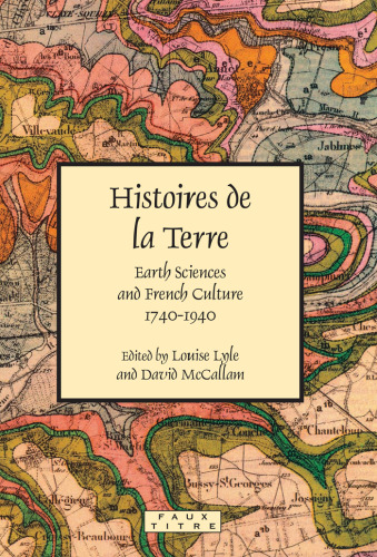 Histoires de la Terre: Earth Sciences and French Culture 1740-1940.